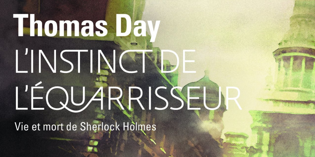Instinct de l’équarrisseur (L’) : Vie et mort de Sherlock Holmes – Thomas Day