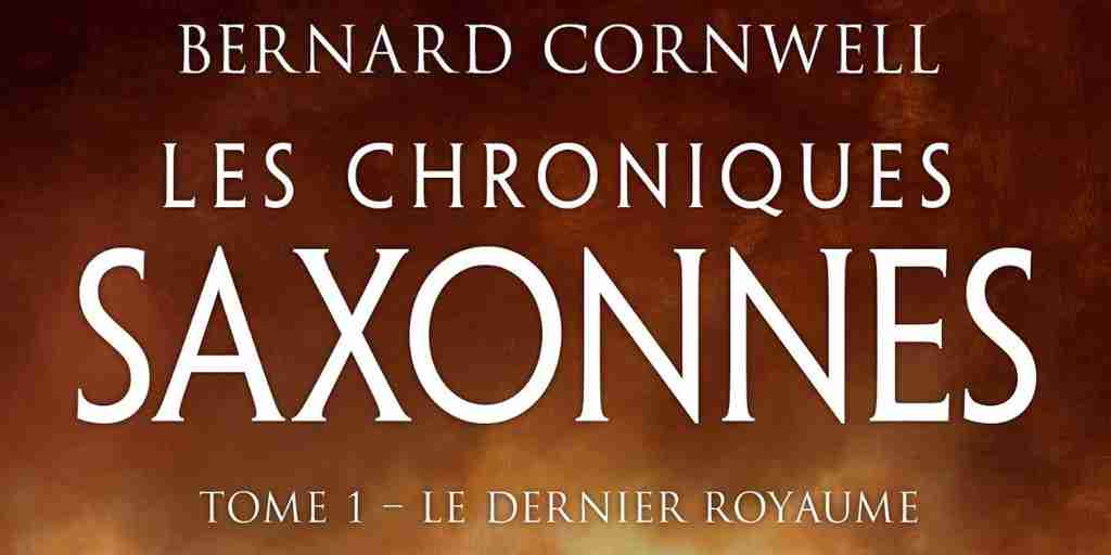 Chroniques saxonnes (Les), tome 01 : Le Dernier royaume – Bernard Cornwell
